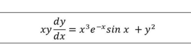 dy
= x³e¬*sin x +y²
Xy dx
