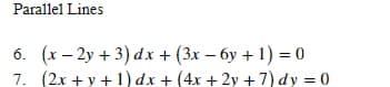 Parallel Lines
6. (x – 2y +3) dx + (3x – 6y + 1) = 0
7. (2x + y + 1) dx + (4x + 2y +7) dy = 0
