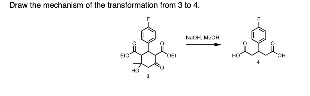 Draw the mechanism of the transformation from 3 to 4.
F
EtO
HO
3
OEt
NaOH, MeOH
HO
OH