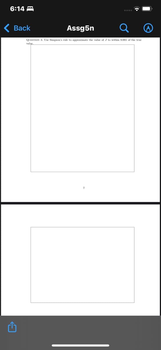6:14
Back
₁
Assg5n
QUESTION 3. Use Simpson's rule to approximate the value of J to within 0.001 of the true