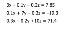 Зх — 0.1у — 0.2z%3D 7.85
0.1x + 7y – 0.3z = -19.3
0.3х — 0.2у +10z %3D 71.4
