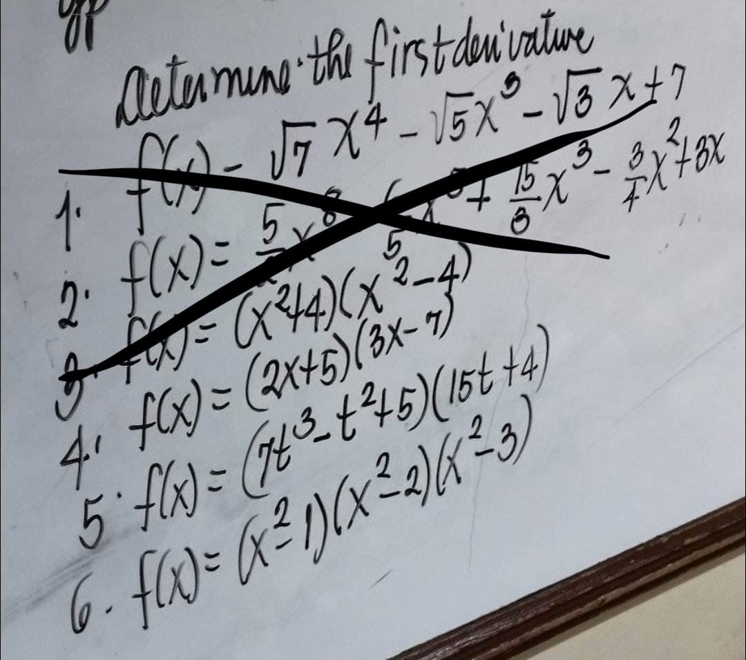 1₁
Determine the first derivative
-√7 X4-15X²³-√3x + 7
--+ 1 x ³- $ x ²78x
1
f
2. f(x) = 5
APGx) = (x²+4) (x ²³-₂
4₁ f(x) = (2x+5) (3x-7)
5 f(x) = (74³-t²45) (15t + 4)
f(x) = (x²1)(x²2)(²3)
✔