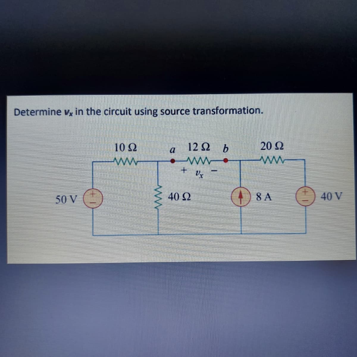 Determine v, in the circuit using source transformation.
10 Q
12 Q b
20 Q
50 V
40 Q
(4) 8 A
40 V
