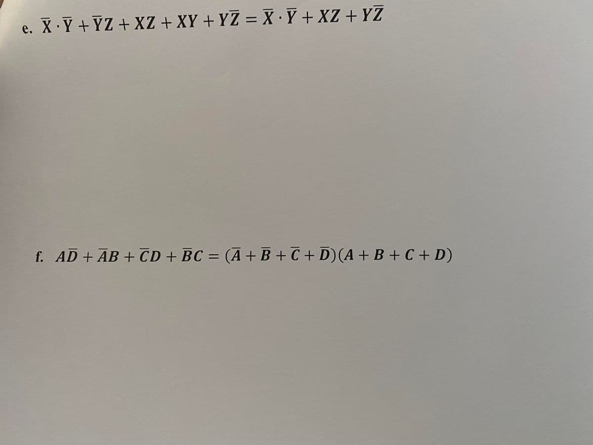 e. X Y +YZ+ XZ + XY + YZ = X ·Y + XZ + YZ
е.
f. AD + ĀB + CD + BC = (Ā+B +C + D)(A+ B + C + D)
