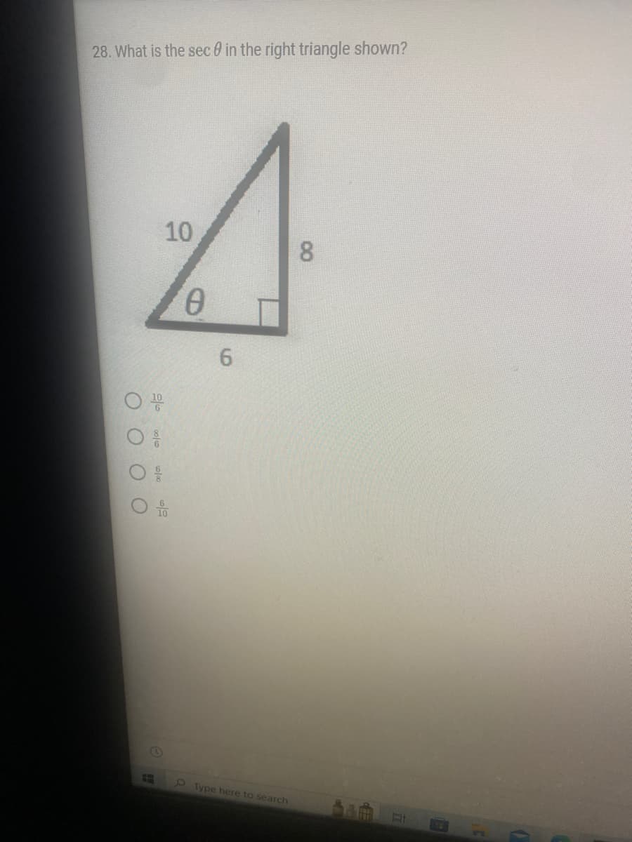 28. What is the sec 0 in the right triangle shown?
оо
8
O
10
0
6
Type here to search
00
8
Fi