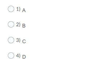 O 1) A
O 2) B
O 3) c
O 4) D
