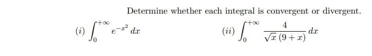 Determine whether each integral is convergent or divergent.
to
(ii)
4
dx
dr
(x+6) A
