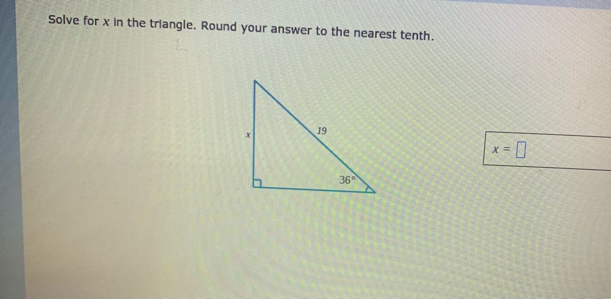 Solve for x in the triangle. Round your answer to the nearest tenth.
19
36°
