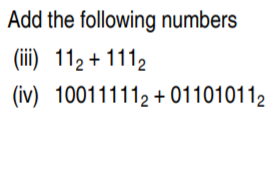 Add the following numbers
(iii) 112 + 1112
(iv) 100111112 +011010112
