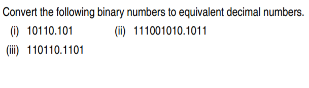 Convert the following binary numbers to equivalent decimal numbers.
(i) 10110.101
(ii) 111001010.1011
(iii) 110110.1101
