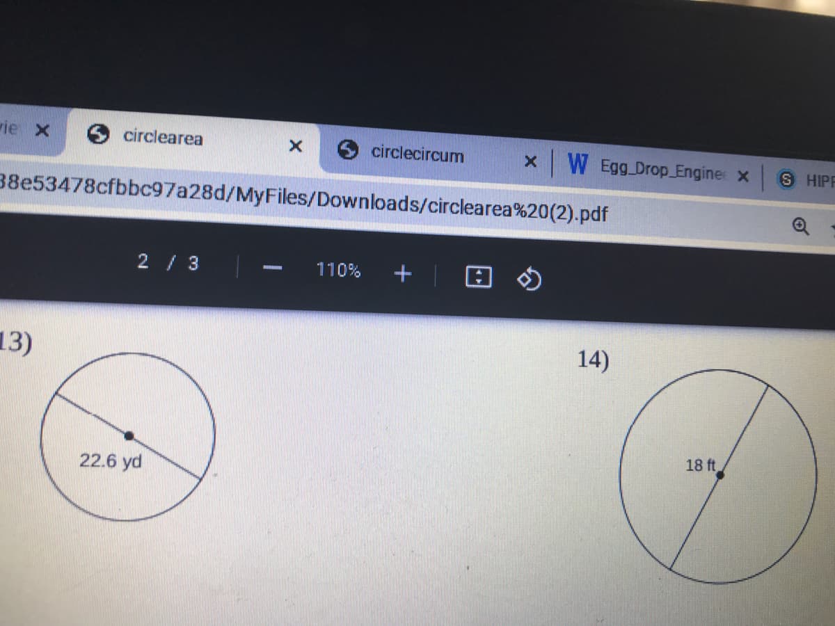 vie x
circlearea
circlecircum
xW Egg Drop Engine x
S HIPF
38e53478cfbbc97a28d/MyFiles/Downloads/circlearea%20(2).pdf
2 / 3
110%
+
13)
14)
18 ft
22.6 yd
