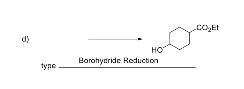 .CO2ET
d)
Но
Borohydride Reduction
type
