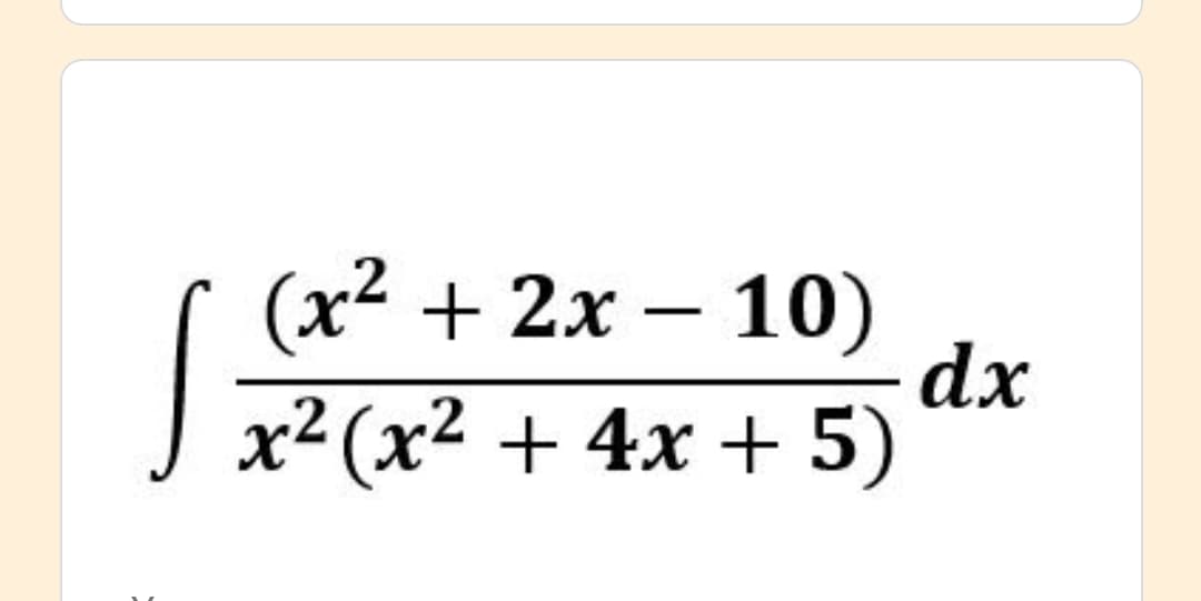 (x2 + 2x – 10)
dx
x²(x² + 4x + 5)
