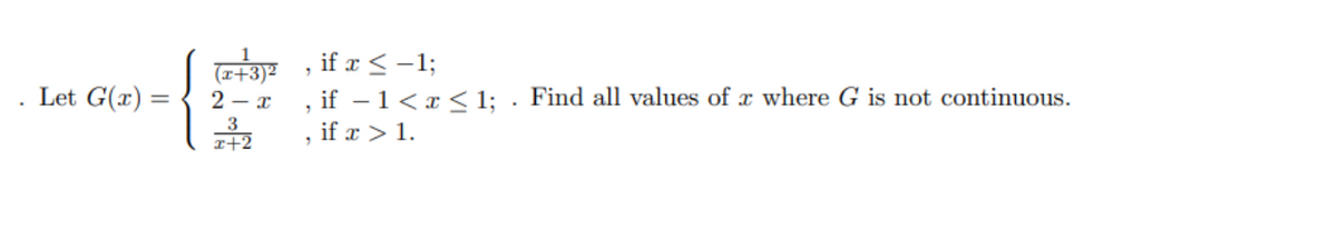 (x+3)2
Let G(x)=
=
2-x
x+2
"
if x ≤ -1;
if
1<<1; Find all values of x where G is not continuous.
if x 1.