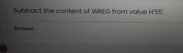 Subtract the content of WREG from value H'55',
Answer:
