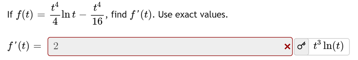 If f(t) = Int
find f'(t). Use exact values.
16'
f'(t) =
2
x o t³ In(t)
