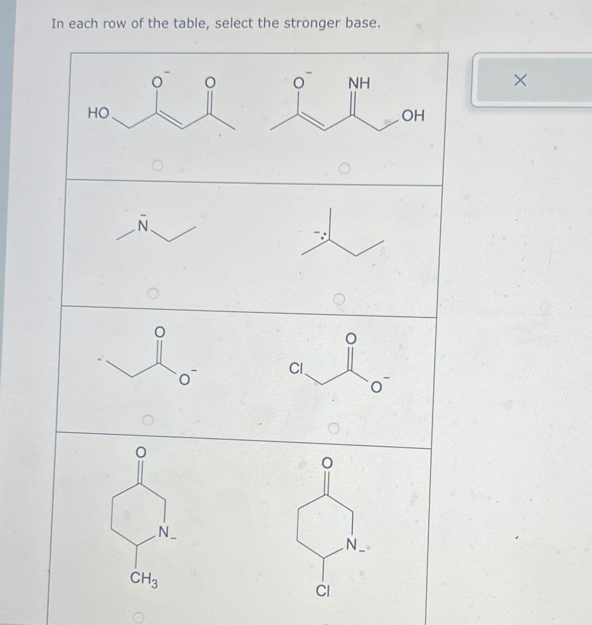 In each row of the table, select the stronger base.
HO
NH
to alo
CH3
N_
CI
N_
OH