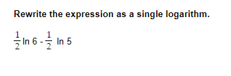 Rewrite the expression as a single logarithm.
In 6-In 5