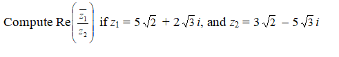 Compute \( \text{Re} \left( \frac{\overline{z_1}}{z_2} \right) \) if \( z_1 = 5\sqrt{2} + 2\sqrt{3}i \) and \( z_2 = 3\sqrt{2} - 5\sqrt{3}i \).

Where:
- \(\text{Re}(z)\) denotes the real part of the complex number \(z\).
- \(\overline{z_1}\) is the complex conjugate of \(z_1\).