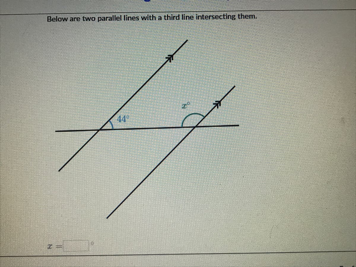 Below are two parallel lines with a third line intersecting them.
44
