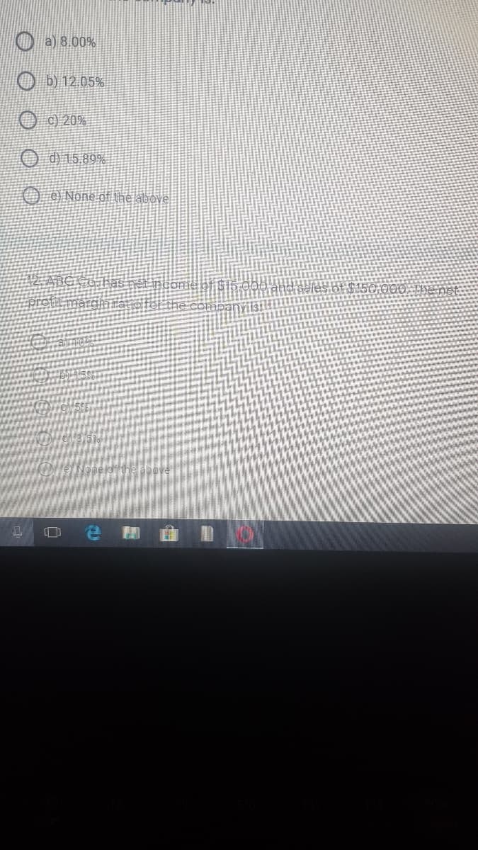O a) 8.00%
O b) 12.05%
O c) 20%
O d)15.89%
O O None of he above.
Đ0 and seles ofE$150 0
argimra
由
