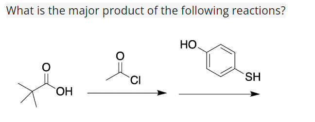 What is the major product of the following reactions?
O
OH
O
CI
HO
SH