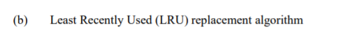 (b)
Least Recently Used (LRU) replacement algorithm
