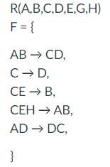 R(A,B,C,D,E,G,H)
F= {
АВ — CD,
C- D,
СЕ — В,
СЕН АВ,
AD → DC,
}
