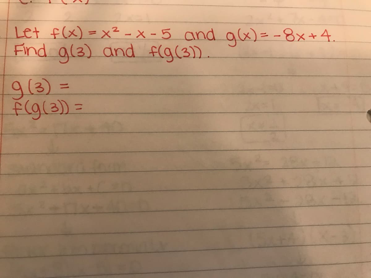 Let f(x) =x² -x - 5 and gx)= -8x+ 4.
Find a(3) and flg(3).
9(3) =
fig(3)3D
%3D
