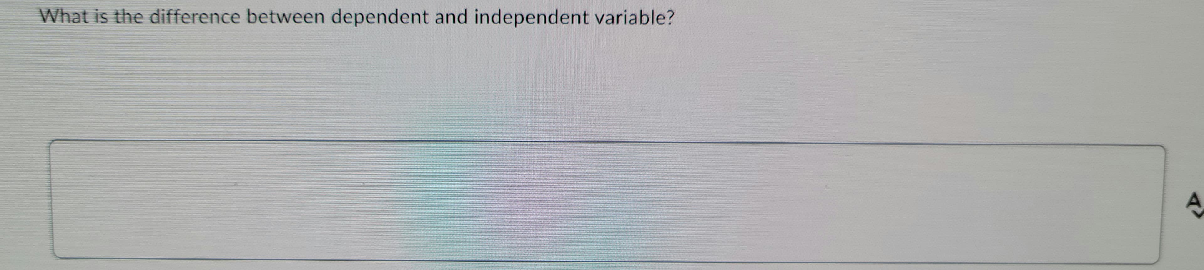 What is the difference between dependent and independent variable?
