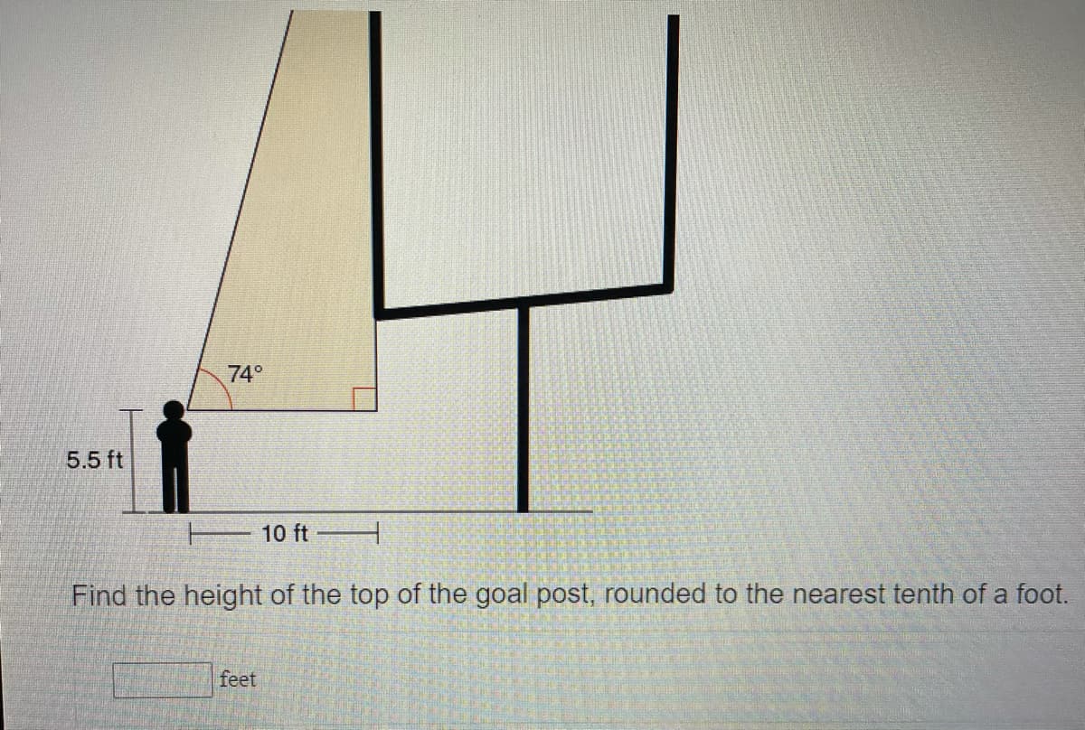 74°
5.5 ft
10 ft
Find the height of the top of the goal post, rounded to the nearest tenth of a foot.
feet
