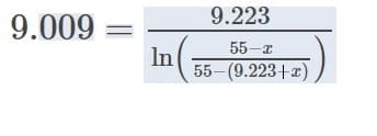 9.009 =
In
9.223
55-x
55-(9.223+x)