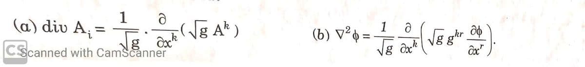 1
ə
- ( √g A¹ )
axk
(a) div A₁ =
CScanned with CamScanner
(b) ² =
1
Ə
kr
√g at (√B 8h (24)
gkr