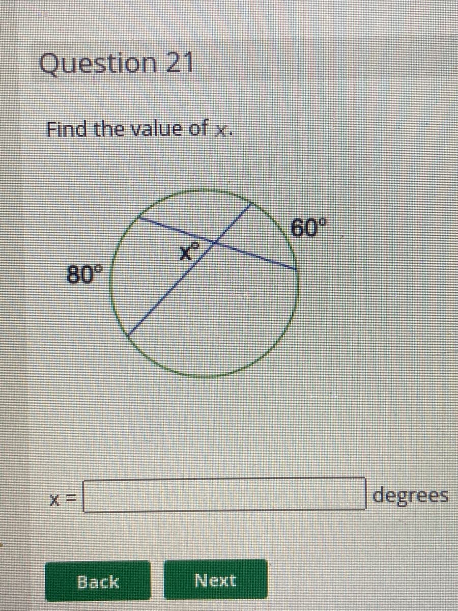 Question 21
Find the value of x.
60"
80
degrees
Back
Next
