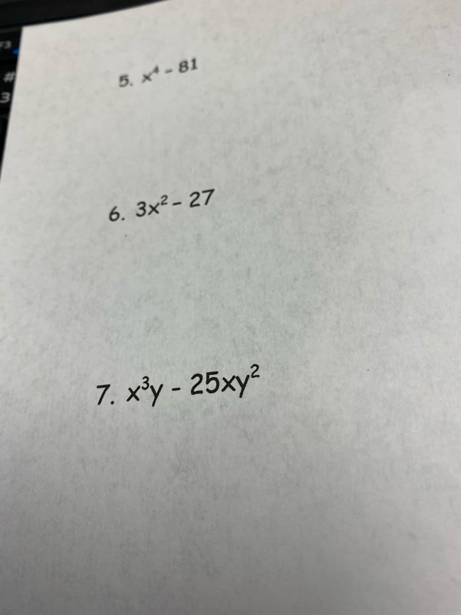 5. x- 81
6. 3x² - 27
7. x³y - 25xy²
