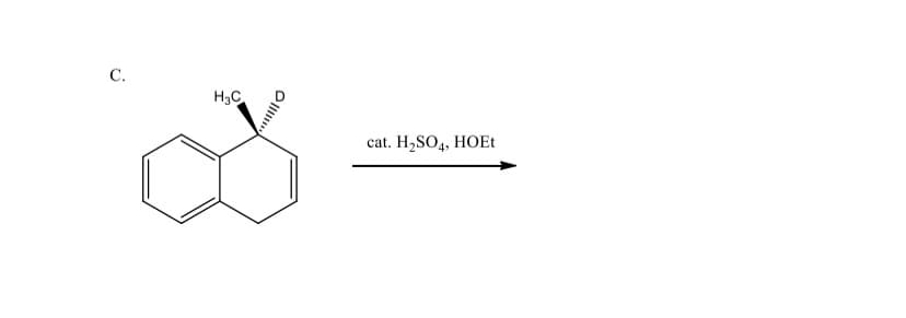 C.
H₂C
cat. H₂SO4, HOEt