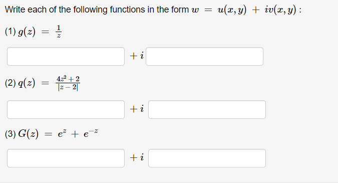 Write each of the following functions in the form w
(1) g(z)
(2) q(z)
=
1-1/3234
42² +2
= |z-2
(3) G(z) = e² +ē¯²
e
+i
+i
+i
=
u(2,3y) + iu(2,3):