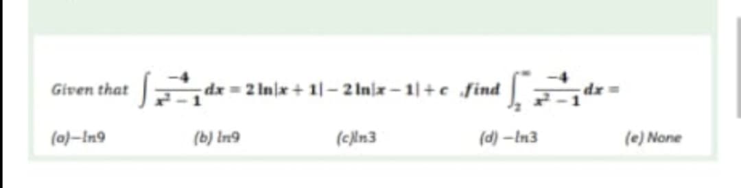 2 Inlx + 11- 2 Inla – 1|+e find di
Given that
(마-In9
(b) tn9
(clin3
(비)-In3
(e) None
