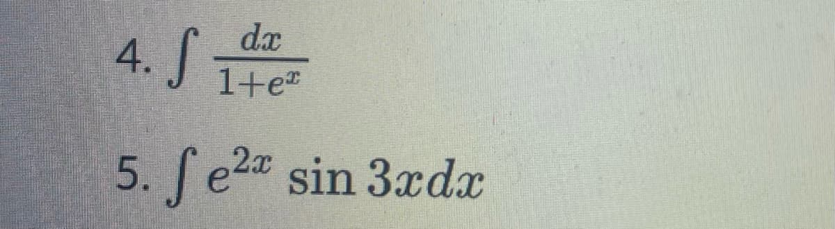 dx
4. S 1 ²
1+e
5. fe²x sin 3xdx