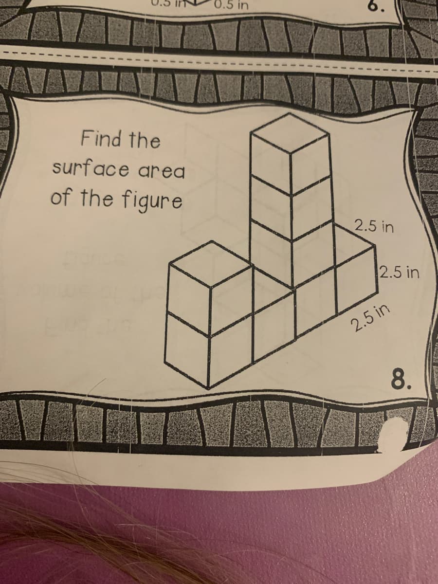 Find the
surface area
of the figure
0.5 in
6.
2.5 in
2.5 in
2.5 in
8.