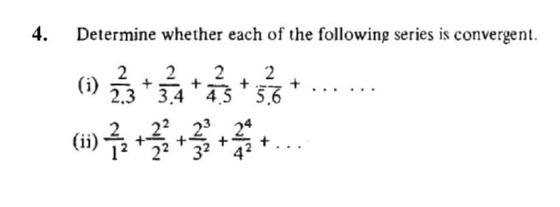 4.
Determine whether each of the following series is convergent.
2
(i)
.3 3.4
2
2
+
4.5 5.6
(1)
