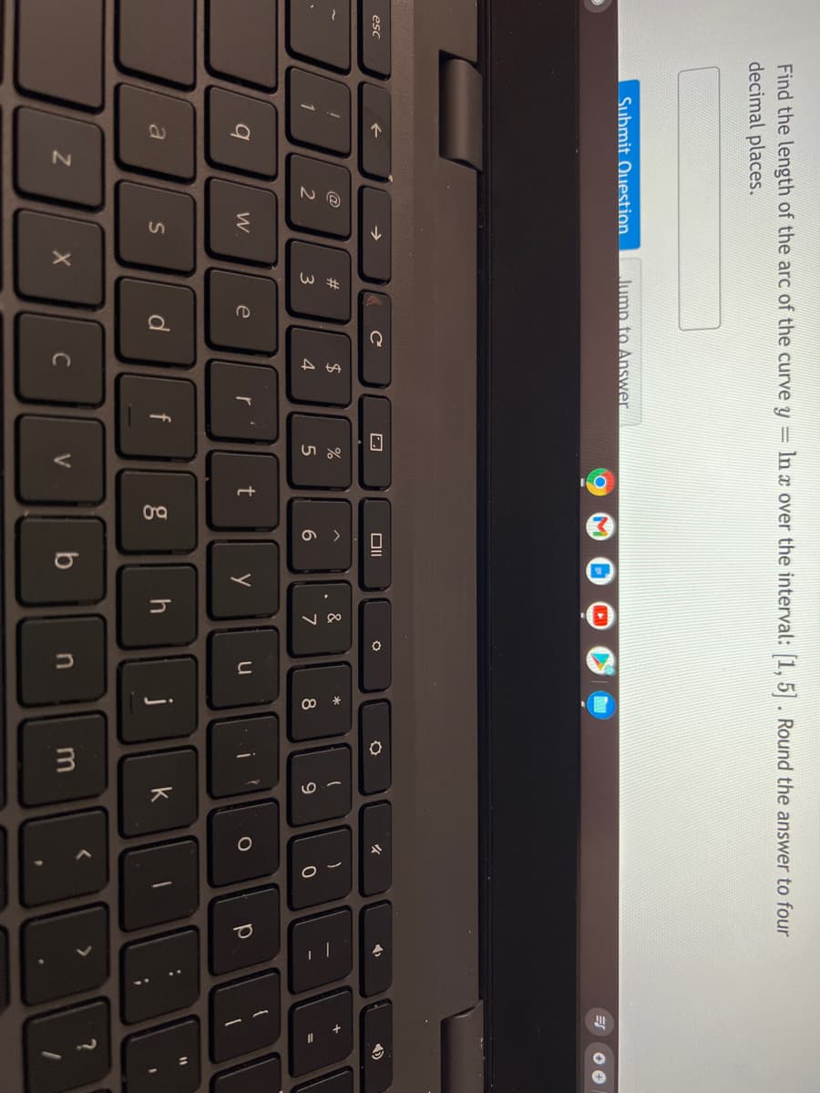 Find the length of the arc of the curve y = In x over the interval: 1, 5. Round the answer to four
decimal places.
Submit Question.
Jump to Answer
esc
@
#
2$
%
&
*
1
3
4
8
9
W.
e
r
DRE
a
d.
f
k
I
C
b
