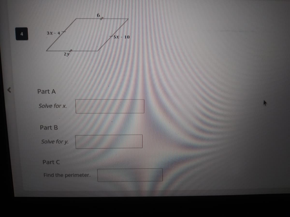 6.
3X-47
5x-10
2y
Part A
Solve for x.
Part B
Solve for y.
Part C
Find the perimeter.
