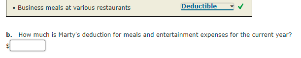 Business meals at various restaurants
Deductible
b. How much is Marty's deduction for meals and entertainment expenses for the current year?
