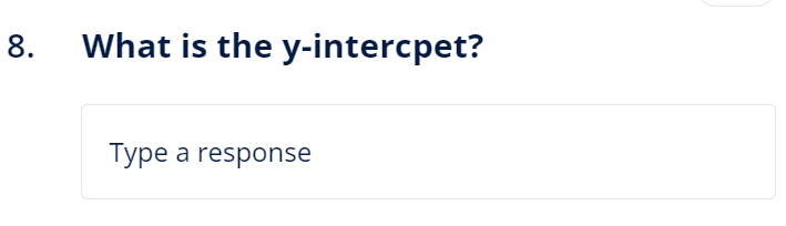 8.
What is the y-intercpet?
Type a response