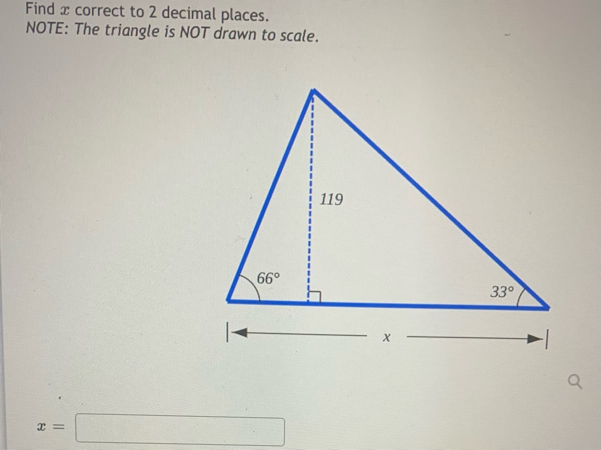 Find x correct to 2 decimal places.
NOTE: The triangle is NOT drawn to scale.
119
66°
33°
