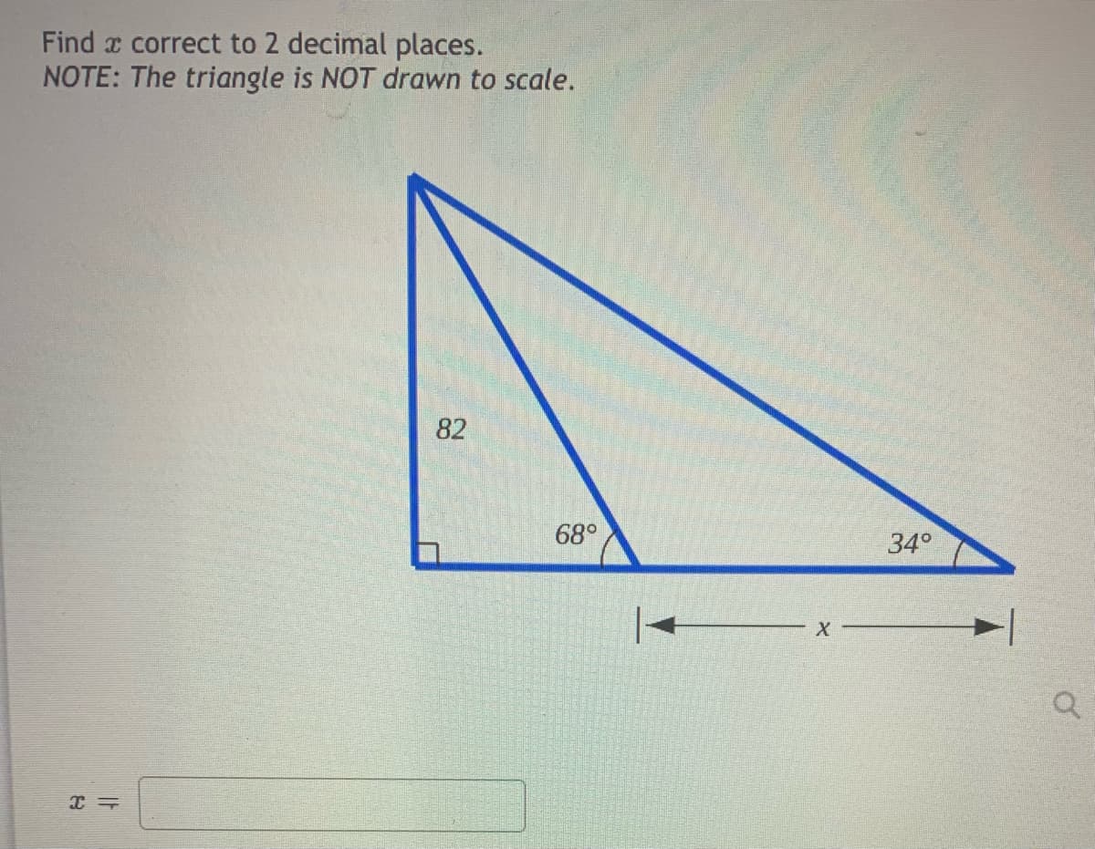 Find x correct to 2 decimal places.
NOTE: The triangle is NOT drawn to scale.
82
68°
34°
