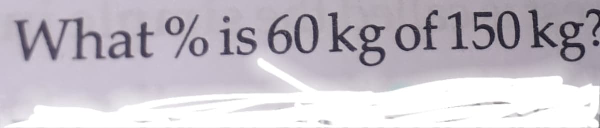 What % is 60 kg of 150 kg?
