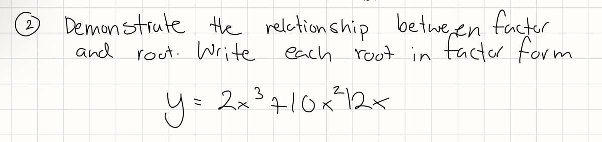 Demonstiute te relction ship
and rout. Write
betweren factor
each root in tactor form
2
3
4ミ 2a4102x
