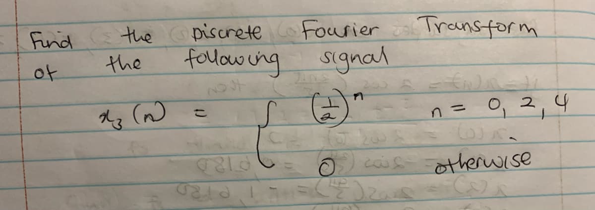 Transform
the piscrete Fourier
follow ing
Find
the
signal
of
n= 0, 2, 4
बराउ
cs-otheruise
